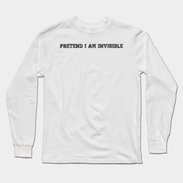 Pretend I am Invisible Long Sleeve T-Shirt by Indie Touch